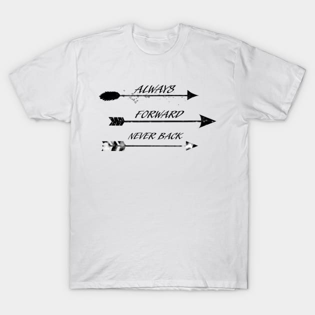 arrows ,always forward never back T-Shirt by Art by Eric William.s